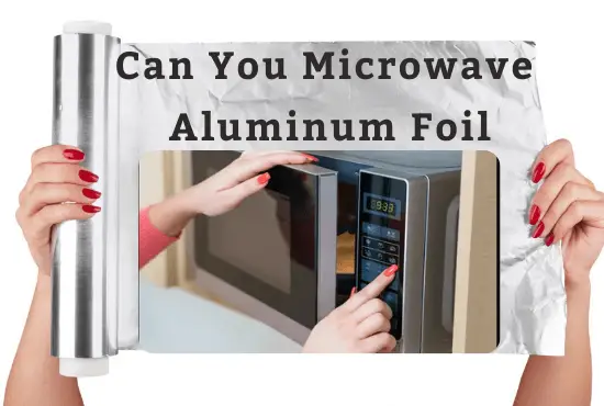 can you microwave aluminum foil