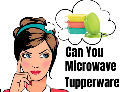 can you microwave tupperware