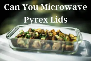 Can You Microwave Pyrex Lids? (Safety Guide) - Kitchen Dips