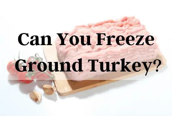 Can You Freeze Ground Turkey