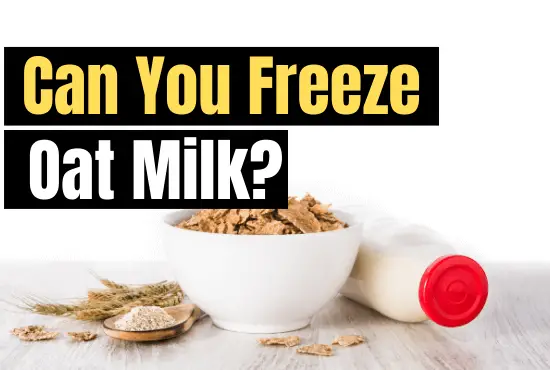Can You Freeze Oat Milk