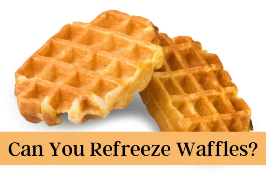 Can You Refreeze Waffles