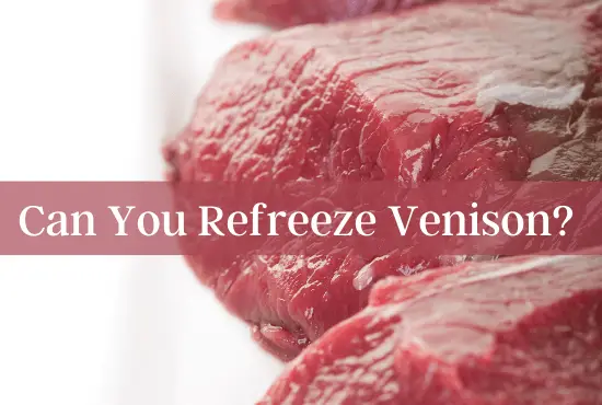 Can You Refreeze Venison