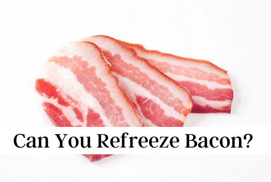 Can You Refreeze Bacon