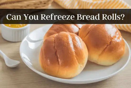 Can You Refreeze Bread Rolls