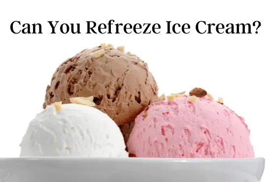 Can You Refreeze Ice Cream