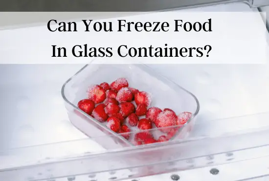Freezing Food In Glass Containers