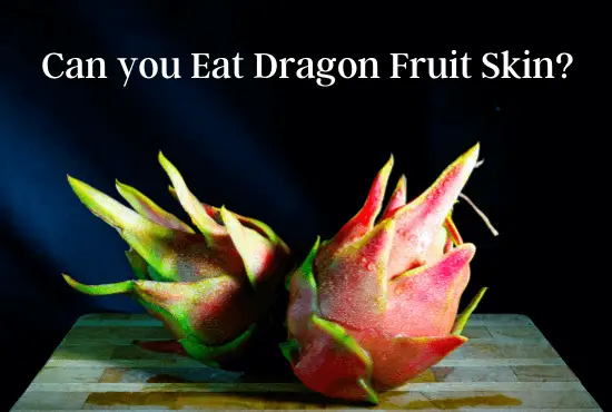 Can you Eat Dragon Fruit Skin