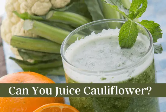 Can You Juice Cauliflower